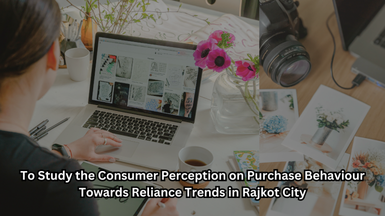 To Study the Consumer Perception on Purchase Behaviour Towards Reliance Trends in Rajkot City